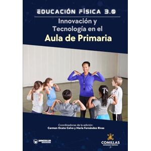 Ocete-Calvo, Carmen Educación Física 3.0. Innovación y tecnología en el aula de Primaria Ocete-Calvo, Carmen Educación Física 3.0. Innovación y tecnología en el aula de Primaria