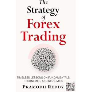 Pramodh Reddy The Strategy of Forex Trading: Timeless Lessons on Fundamentals, Technicals, and Riskomics (HEDZ Forex Trilogy) Pramodh Reddy The Strategy of Forex Trading: Timeless Lessons on Fundamentals, Technicals, and Riskomics (HEDZ Forex Trilogy)