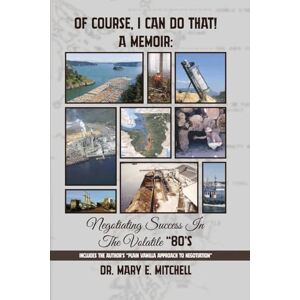 Mitchell, Dr Mary E OF COURSE, I CAN DO THAT! A Memoir: Negotiating Success in the Volatile "80's Mitchell, Dr Mary E OF COURSE, I CAN DO THAT! A Memoir: Negotiating Success in the Volatile "80's