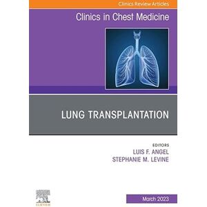 Elsevier Lung Transplantation, An Issue of Clinics in Chest Medicine, E-Book (The Clinics: Internal Medicine) Elsevier Lung Transplantation, An Issue of Clinics in Chest Medicine, E-Book (The Clinics: Internal Medicine)