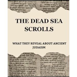 Cohen, Hillel THE DEAD SEA SCROLLS: WHAT THEY REVEAL ABOUT ANCIENT JUDAISM (Jewish Library: History, Wisdom, and Heritage) Cohen, Hillel THE DEAD SEA SCROLLS: WHAT THEY REVEAL ABOUT ANCIENT JUDAISM (Jewish Library: History, Wisdom, and Heritage)