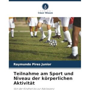 Pires Junior, Raymundo Teilnahme am Sport und Niveau der körperlichen Aktivität: Von der Kindheit bis zur Adoleszenz Pires Junior, Raymundo Teilnahme am Sport und Niveau der körperlichen Aktivität: Von der Kindheit bis zur Adoleszenz