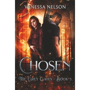 Nelson, Vanessa Chosen: The Grey Gates Book 5 Nelson, Vanessa Chosen: The Grey Gates Book 5