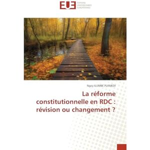 Ilumbe Plamedi, Ngoy La réforme constitutionnelle en RDC: révision ou changement ? Ilumbe Plamedi, Ngoy La réforme constitutionnelle en RDC: révision ou changement ?
