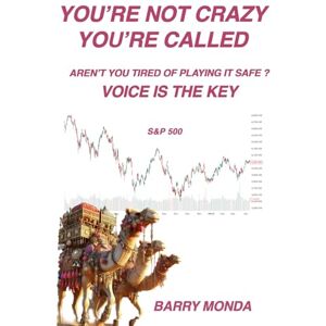 Monda, Barry S You're Not Crazy You're Called: Aren't You Tired of Playing It Safe? Voice is the Key Monda, Barry S You're Not Crazy You're Called: Aren't You Tired of Playing It Safe? Voice is the Key