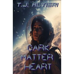 Altieri, T.J. Dark Matter Heart: Book 1 Altieri, T.J. Dark Matter Heart: Book 1