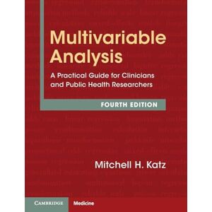 Katz, Mitchell H. Multivariable Analysis: A Practical Guide for Clinicians and Public Health Researchers Katz, Mitchell H. Multivariable Analysis: A Practical Guide for Clinicians and Public Health Researchers