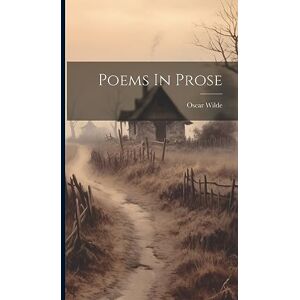 Wilde, Oscar Poems In Prose Wilde, Oscar Poems In Prose