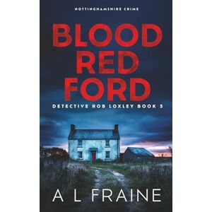 Fraine, A L Blood Red Ford: A dark and compelling British Crime Thriller: 5 (Detective Rob Loxley) Fraine, A L Blood Red Ford: A dark and compelling British Crime Thriller: 5 (Detective Rob Loxley)