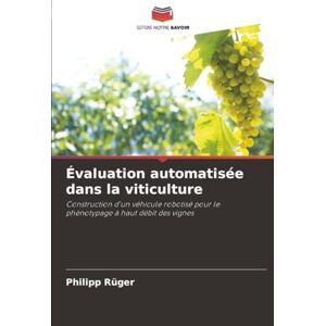 Rüger, Philipp Évaluation automatisée dans la viticulture: Construction d'un véhicule robotisé pour le phénotypage à haut débit des vignes Rüger, Philipp Évaluation automatisée dans la viticulture: Construction d'un véhicule robotisé pour le phénotypage à haut débit des vignes