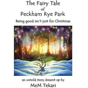 Tekari, MeM The Fairy Tale of Peckham Rye Park: Being good isn't just for Christmas Tekari, MeM The Fairy Tale of Peckham Rye Park: Being good isn't just for Christmas