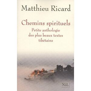 Ricard, Matthieu Chemins spirituels: Petite anthologie des plus beaux textes tibétains Ricard, Matthieu Chemins spirituels: Petite anthologie des plus beaux textes tibétains