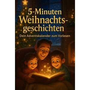 Gilmore, Olive 5-Minuten Weihnachtsgeschichten – Dein Adventskalender zum Vorlesen: 24 herzerwärmende Weihnachtsgeschichten für Kinder & Familien – zum gemeinsamen Lesen, Staunen & Kuscheln Gilmore, Olive 5-Minuten Weihnachtsgeschichten – Dein Adventskalender zum Vorlesen: 24 herzerwärmende Weihnachtsgeschichten für Kinder & Familien – zum gemeinsamen Lesen, Staunen & Kuscheln