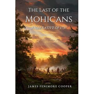 JAMES FENIMORE COOPER The Last of the Mohicans: A Narrative of 1757 JAMES FENIMORE COOPER The Last of the Mohicans: A Narrative of 1757