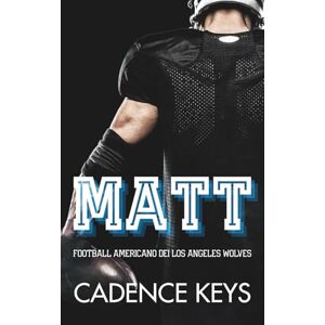 Cadence Matt: Una storia d'amore sportiva e bollente (Football americano dei Los Angeles Wolves) Cadence Matt: Una storia d'amore sportiva e bollente (Football americano dei Los Angeles Wolves)