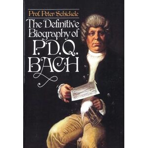 Schickele, Peter Definitive Biography of P.D.Q. Bach Schickele, Peter Definitive Biography of P.D.Q. Bach
