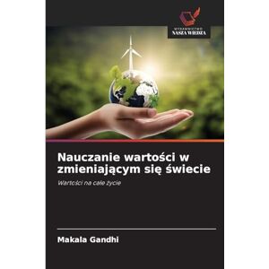 Gandhi, Makala Nauczanie wartości w zmieniającym się świecie: Warto¿ci na ca¿e ¿ycie Gandhi, Makala Nauczanie wartości w zmieniającym się świecie: Warto¿ci na ca¿e ¿ycie