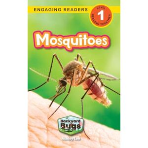 Lee Mosquitoes: Backyard Bugs and Creepy-Crawlies (Engaging Readers, Level 1): 6 Lee Mosquitoes: Backyard Bugs and Creepy-Crawlies (Engaging Readers, Level 1): 6