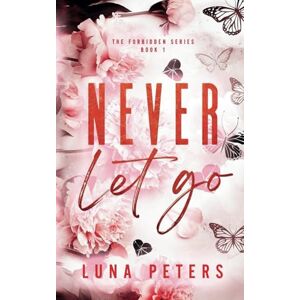 Peters, Luna Never Let Go: 1 (The Forbidden Series) Peters, Luna Never Let Go: 1 (The Forbidden Series)