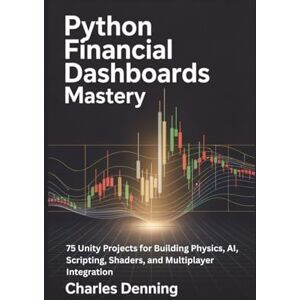 Denning, Charles Python Financial Dashboards Mastery: 70 Dash Projects for Building Interactive Components, Callbacks, and Data-Driven Interactivity Denning, Charles Python Financial Dashboards Mastery: 70 Dash Projects for Building Interactive Components, Callbacks, and Data-Driven Interactivity