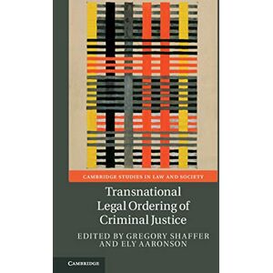 Cambridge University Press Transnational Legal Ordering of Criminal Justice (Cambridge Studies in Law and Society) Cambridge University Press Transnational Legal Ordering of Criminal Justice (Cambridge Studies in Law and Society)