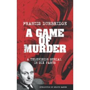 Durbridge, Francis A Game Of Murder (Scripts of the six part television serial) Durbridge, Francis A Game Of Murder (Scripts of the six part television serial)