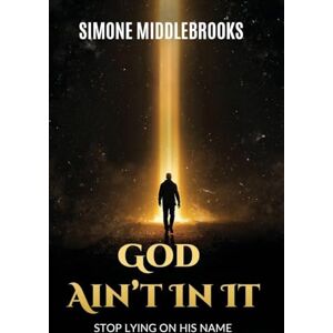 Middlebrooks, Simone God Ain't In It: Stop Lying on His Name Middlebrooks, Simone God Ain't In It: Stop Lying on His Name