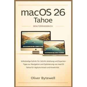 Bytewell, Oliver macOS 26 Tahoe Benutzerhandbuch: Vollständige Schritt-für-Schritt-Anleitung und Expertentipps zur Navigation und Optimierung von macOS Tahoe für tägliche Arbeit und Kreativität Bytewell, Oliver macOS 26 Tahoe Benutzerhandbuch: Vollständige Schritt-für-Schritt-Anleitung und Expertentipps zur Navigation und Optimierung von macOS Tahoe für tägliche Arbeit und Kreativität