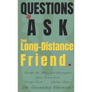 Reed, Evelyn 33 Questions to Ask Your Long-Distance Friend: Bridge the Miles and Strengthen Your Connection (The Friendship Chronicles) Reed, Evelyn 33 Questions to Ask Your Long-Distance Friend: Bridge the Miles and Strengthen Your Connection (The Friendship Chronicles)