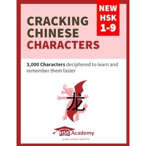 Academy, HSK Cracking Chinese Characters: New HSK 1-9: 3,000 Characters deciphered to learn and remember them faster Academy, HSK Cracking Chinese Characters: New HSK 1-9: 3,000 Characters deciphered to learn and remember them faster