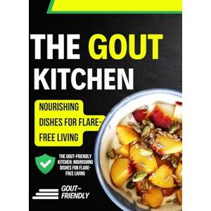 Renwick Press, Jarrod The Gout-Friendly Kitchen: Nourishing Dishes for Flare-Free Living Renwick Press, Jarrod The Gout-Friendly Kitchen: Nourishing Dishes for Flare-Free Living