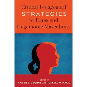 Critical Pedagogical Strategies to Transcend Hegemonic Masculinity: 7 (Radical Animal Studies and Total Liberation) Critical Pedagogical Strategies to Transcend Hegemonic Masculinity: 7 (Radical Animal Studies and Total Liberation)