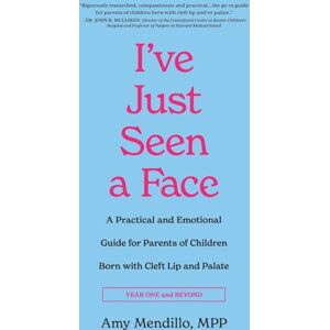 Mendillo, Amy I've Just Seen a Face: A Practical and Emotional Guide for Parents of Children Born with Cleft Lip and Palate (Year One and Beyond) Mendillo, Amy I've Just Seen a Face: A Practical and Emotional Guide for Parents of Children Born with Cleft Lip and Palate (Year One and Beyond)
