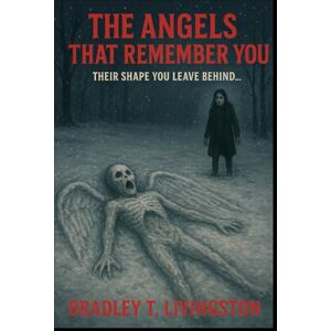 Livingston, Bradley T. THE ANGELS THAT REMEMBER YOU Livingston, Bradley T. THE ANGELS THAT REMEMBER YOU
