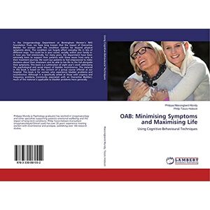 Massingberd-Mundy, Philippa OAB: Minimising Symptoms and Maximising Life: Using Cognitive-Behavioural Techniques Massingberd-Mundy, Philippa OAB: Minimising Symptoms and Maximising Life: Using Cognitive-Behavioural Techniques