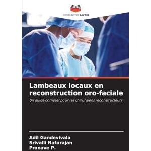 Gandevivala, Adil Lambeaux locaux en reconstruction oro-faciale: Un guide complet pour les chirurgiens reconstructeurs Gandevivala, Adil Lambeaux locaux en reconstruction oro-faciale: Un guide complet pour les chirurgiens reconstructeurs