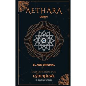 Fernandez, Dr. Angel Luis AETHARA: Libro I. El ADN original Fernandez, Dr. Angel Luis AETHARA: Libro I. El ADN original