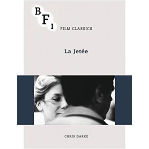 Chris Darke La Jetée (BFI Film Classics) Chris Darke La Jetée (BFI Film Classics)