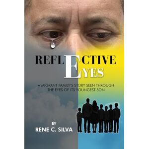 Silva Reflective Eyes: A Migrant Family's Story Seen Through the Eyes of Its Youngest Son Silva Reflective Eyes: A Migrant Family's Story Seen Through the Eyes of Its Youngest Son