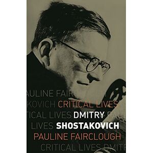 Pauline Fairclough Dmitry Shostakovich (Critical Lives) Pauline Fairclough Dmitry Shostakovich (Critical Lives)