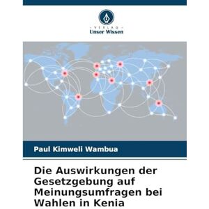 Kimweli Wambua, Paul Die Auswirkungen der Gesetzgebung auf Meinungsumfragen bei Wahlen in Kenia Kimweli Wambua, Paul Die Auswirkungen der Gesetzgebung auf Meinungsumfragen bei Wahlen in Kenia