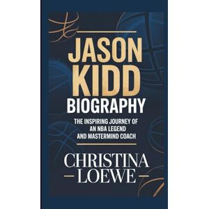 Loewe JASON KIDD BIOGRAPHY: The Inspiring Journey of an NBA Legend and Mastermind Coach Loewe JASON KIDD BIOGRAPHY: The Inspiring Journey of an NBA Legend and Mastermind Coach