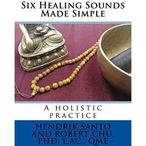 Santo, Hendrik Six Healing Sounds: A holistic practice Santo, Hendrik Six Healing Sounds: A holistic practice
