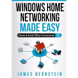 Bernstein, James Windows Home Networking Made Easy: Home and Small Office Connectivity: 3 (Windows Made Easy) Bernstein, James Windows Home Networking Made Easy: Home and Small Office Connectivity: 3 (Windows Made Easy)