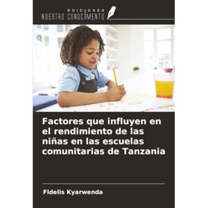 Kyarwenda, Fidelis Factores que influyen en el rendimiento de las niñas en las escuelas comunitarias de Tanzania Kyarwenda, Fidelis Factores que influyen en el rendimiento de las niñas en las escuelas comunitarias de Tanzania