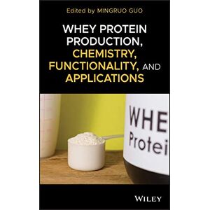 Wiley Whey Protein Production, Chemistry, Functionality, and Applications Wiley Whey Protein Production, Chemistry, Functionality, and Applications