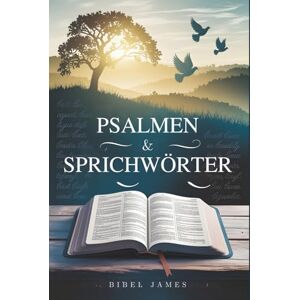 James, Bibel Psalmen & Sprichwörter: Zeitlose Andachtsweisheit, tägliche inspirierende Bibelstudien und glaubensstärkende Erkenntnisse aus der King-James-Bibel (KJV) James, Bibel Psalmen & Sprichwörter: Zeitlose Andachtsweisheit, tägliche inspirierende Bibelstudien und glaubensstärkende Erkenntnisse aus der King-James-Bibel (KJV)