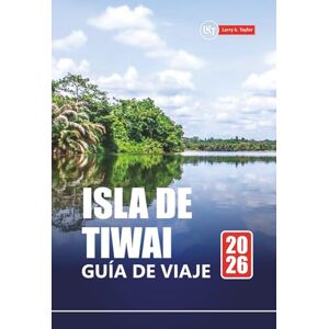 Taylor ISLA DE TIWAI GUÍA DE VIAJE 2026: Explore las gemas ocultas de Sierra Leona con itinerarios, mapas, recorridos de aventura e información local Taylor ISLA DE TIWAI GUÍA DE VIAJE 2026: Explore las gemas ocultas de Sierra Leona con itinerarios, mapas, recorridos de aventura e información local