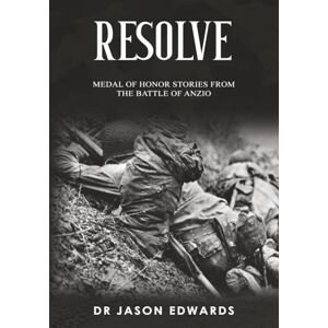 Edwards, Jason Resolve: Medal of Honor Stories from the Battle of Anzio (Beyond the Call: Medals of Honor) Edwards, Jason Resolve: Medal of Honor Stories from the Battle of Anzio (Beyond the Call: Medals of Honor)