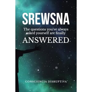Disruptiva, Consciencia SREWSNA: The questions you've ALWAYS asked yourself finally have ANSWERS Disruptiva, Consciencia SREWSNA: The questions you've ALWAYS asked yourself finally have ANSWERS